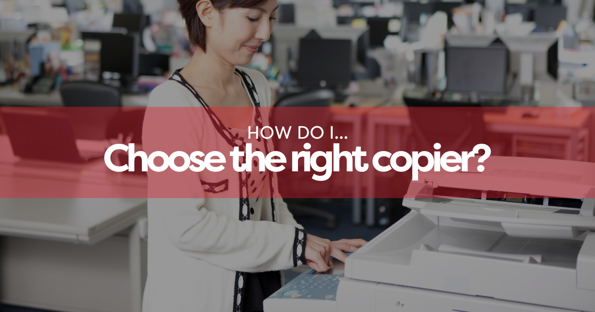 9 Tips on Choosing the Right Copier for Your Business BDL